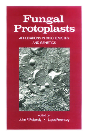 Fungal Protoplasts: Applications in Biochemistry and Genetics de J. Peberdy