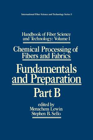 Handbook of Fiber Science and Technology: Volume 1: Chemical Processing of Fibers and Fabrics - Fundamentals and Preparation Part B de Menachem Lewin