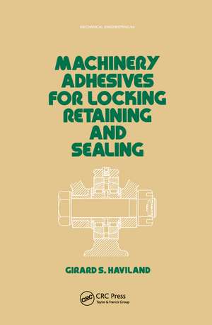 Machinery Adhesives for Locking, Retaining, and Sealing de G. S. Haviland