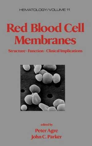 Red Blood Cell Membranes: Structure: Function: Clinical Implications de Peter Agre