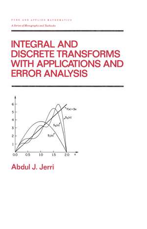 Integral and Discrete Transforms with Applications and Error Analysis de Abdul Jerri