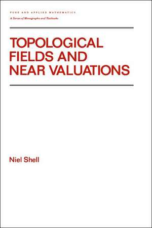 Topological Fields and Near Valuations de Niel Shell