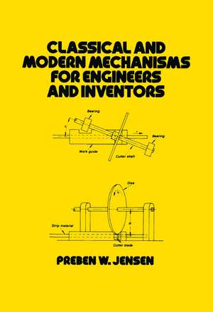 Classical and Modern Mechanisms for Engineers and Inventors de Jensen