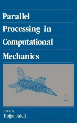 Parallel Processing in Computational Mechanics de Hojjat Adeli