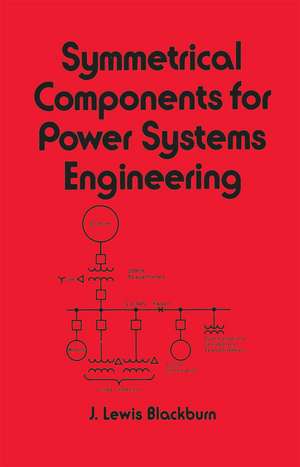 Symmetrical Components for Power Systems Engineering de J. Lewis Blackburn