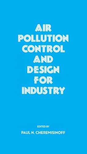 Air Pollution Control and Design for Industry de Paul N. Cheremisinoff