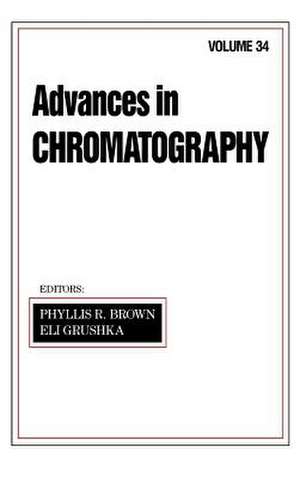 Advances in Chromatography: Volume 34 de Phyllis R. Brown