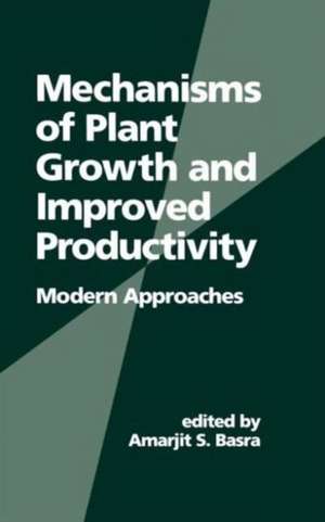 Mechanisms of Plant Growth and Improved Productivity Modern Approaches de Amarjit Basra