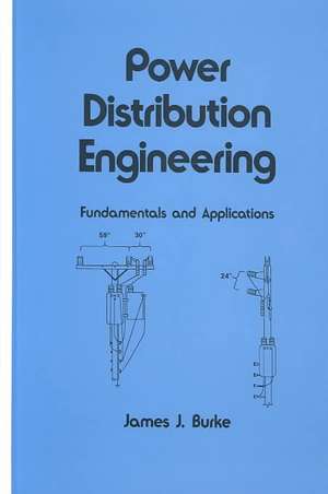 Power Distribution Engineering: Fundamentals and Applications de James J. Burke