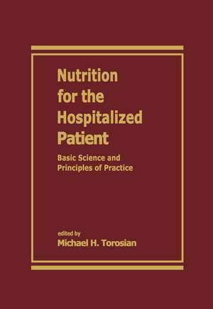 Nutrition for the Hospitalized Patient: Basic Science and Principles of Practice de Michael H. Torosian