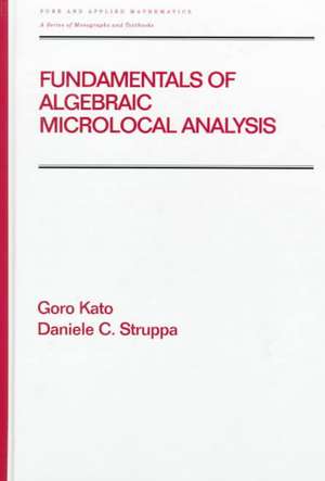 Fundamentals of Algebraic Microlocal Analysis de Goro Kato