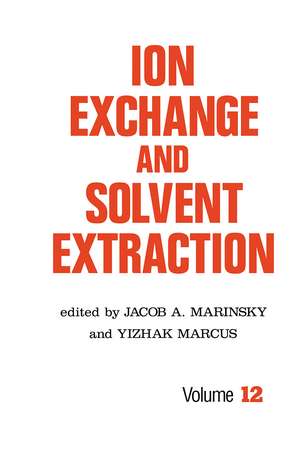 Ion Exchange and Solvent Extraction: A Series of Advances, Volume 12 de Jacob A. Marinsky