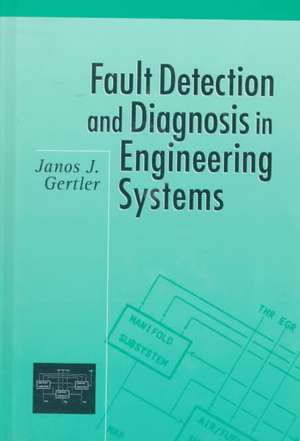 Fault Detection and Diagnosis in Engineering Systems de Janos Gertler