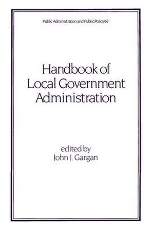 Handbook of Local Government Administration de John J. Gargan