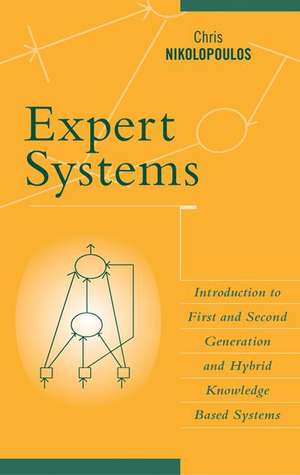 Expert Systems: Introduction to First and Second Generation and Hybrid Knowledge Based Systems de Nikolopoulos