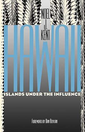 Hawaii Islands Under the Influence de Noel J. Kent