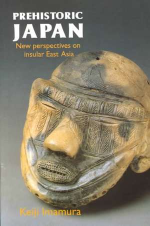 Prehistoric Japan: New Perspectives on Insular East Asia de Keiji Imamura