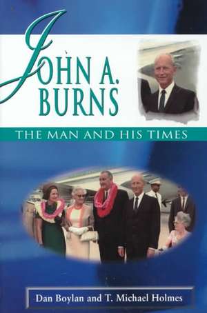 John A. Burns: The Man and His Times de Dan Boylan