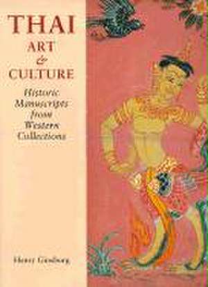 Thai Art and Culture: Historic Manuscripts from Western Collections de Henry Ginsburg