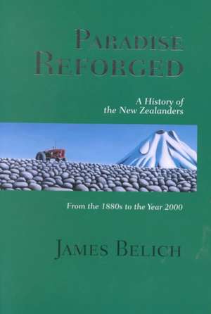 Paradise Reforged: A History of the New Zealanders from the 1880s to the Year 2000 de James Belich