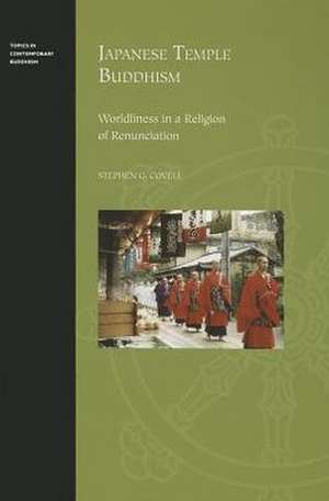 Japanese Temple Buddhism: Worldliness in a Religion of Renunciation de Stephen G. Covell