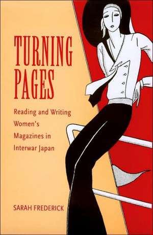 Turning Pages: Reading and Writing Women's Magazines in Interwar Japan de Sarah Frederick