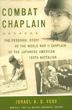 Combat Chaplain: The Personal Story of the WWII Chaplain of the Japanese America 100th Battalion de Israel A. S. Yost