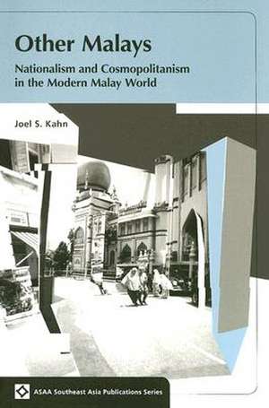 Other Malays: Nationalism and Cosmopolitanism in the Modern Malay World de Joel S. Kahn