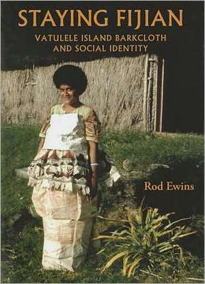 Staying Fijian: Vatulele Island Barkcloth and Social Identity de Rod Ewins