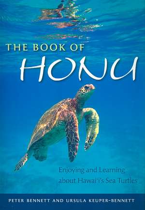 The Book of Honu: Enjoying and Learning about Hawai'i's Sea Turtles de Peter Bennett