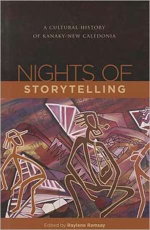 Nights of Storytelling: A Cultural History of Kanaky-New Caledonia de Raylene L. Ramsay