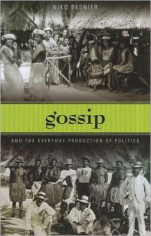 Gossip and the Everyday Production of Politics de Niko Besnier