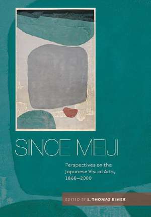 Since Meiji: Perspectives on the Japanese Visual Arts, 1868-2000 de J. Thomas Rimer