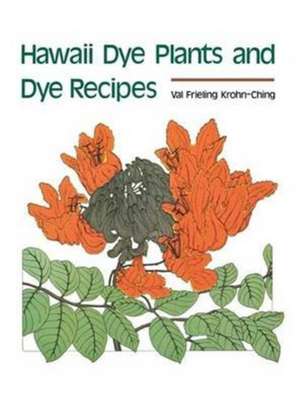 Hawaii Dye Plants and Dye Recipes de Val Krohn-Ching