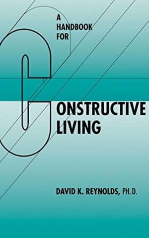 A Handbook for Constructive Living de David K. Reynolds