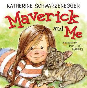 Maverick and Me de Katherine Schwarzenegger