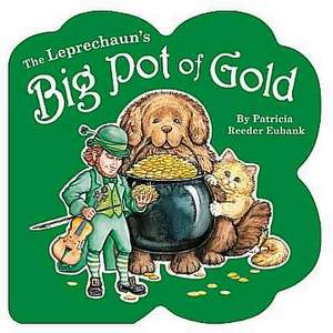 The Leprechaun's Big Pot of Gold de Patricia Reeder Eubank