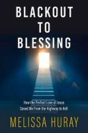 Blackout to Blessing de Melissa Huray