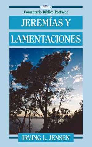 Jeremias y Lamentaciones de Irving L. Jensen