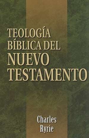 Teologia Biblica del Nuevo Testamento = Biblical Theology of the New Testament de Charles Ryrie