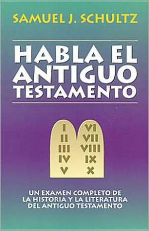 Habla El Antiguo Testamento de Samuel J. Schultz