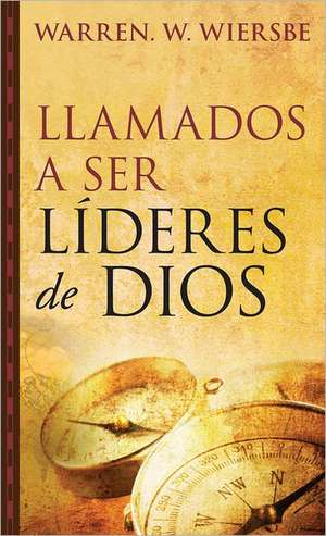 Llamados A Ser Lideres de Dios de Warren W. Wiersbe