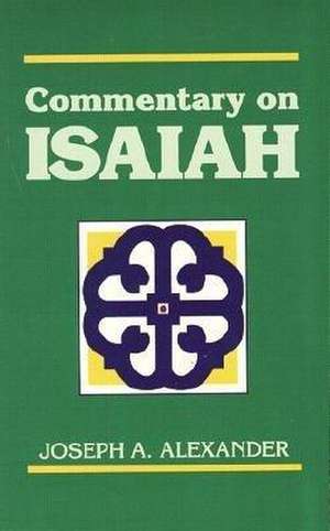 Commentary on Isaiah: Translated and Explained : An Abridgment of the Authors Critical Commentary on Isaiah de Alexander Joseph Addison