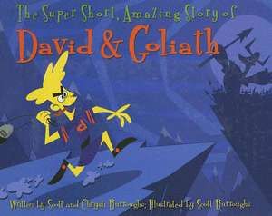 The Super Short, Amazing Story of David & Goliath de Scott Burroughs