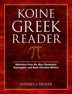 Koine Greek Reader – Selections from the New Testament, Septuagint, and Early Christian Writers de Rodney Decker