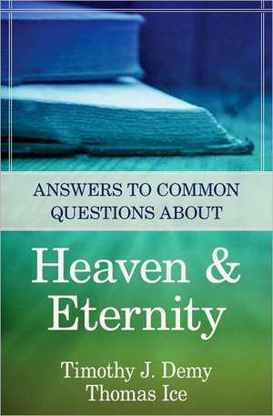 Answers to Common Questions About Heaven & Eternity de Timothy J. Demy