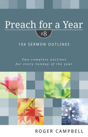 Preach for a Year – 104 Sermon Outlines de Roger Campbell