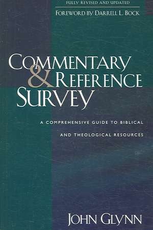 Commentary & Reference Survey: A Comprehensive Guide to Biblical and Theological Resources de John J. Glynn