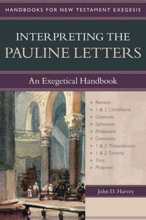 Interpreting the Pauline Letters: An Exegetical Handbook de John D. Harvey