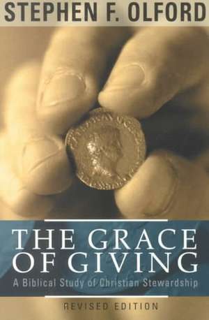 The Grace of Giving – A Biblical Study of Christian Stewardship de Stephen F. Olford